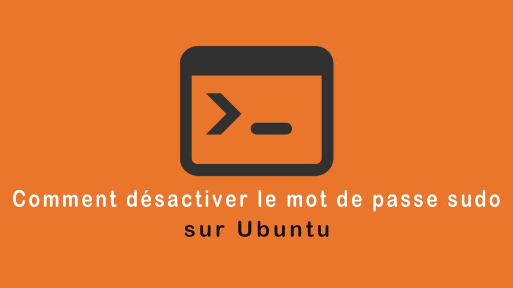 Comment désactiver le mot de passe sudo sur Ubuntu